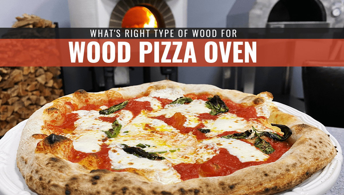 Right Wood For Wood Fired Pizza Oven 